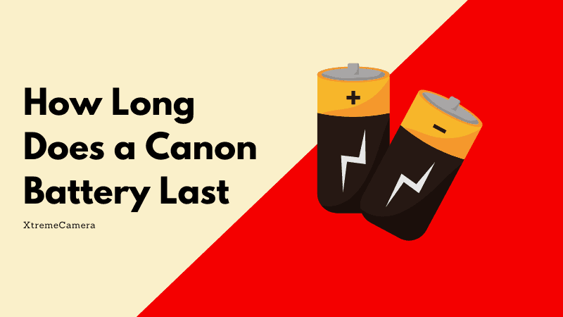 How Long Does a Canon Battery Last and Tips to Make Canon Battery Last Longer