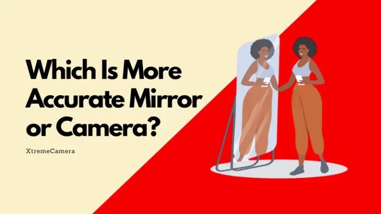 Which Is More Accurate Mirror or Camera